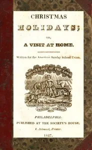 Christmas Holidays; or, a Visit at Home cover