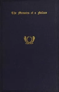 The Memoirs of a Failure: with an Account of the Man and His Manuscript — Daniel Wright Kittredge cover
