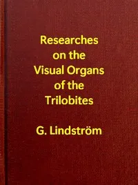 Researches on the Visual Organs of the Trilobites — Gustaf Lindström cover