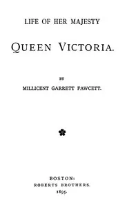 Life of Her Majesty Queen Victoria — Millicent Garrett, Dame Fawcett cover