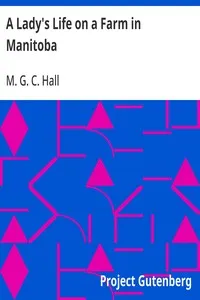 A Lady's Life on a Farm in Manitoba — M. G. C. (Mary Georgina Caroline) Hall cover