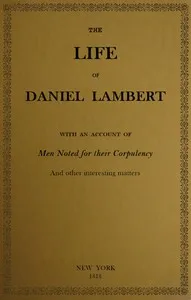 The Life of That Wonderful and Extraordinarily Heavy Man, Daniel Lambert: From His Birth to the Moment of His Dissolution; With an Account of Men Noted for Their Corpulency, and Other Interesting Matter — Anonymous cover