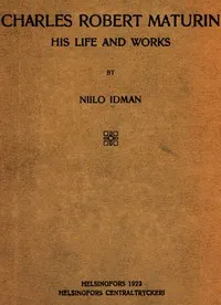 Charles Robert Maturin: His Life and Works — Niilo Idman cover