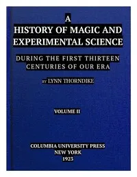 A History of Magic and Experimental Science, Volume 2 (of 2): During the First Thirteen Centuries of Our Era — Lynn Thorndike cover