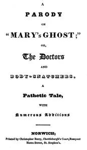 A Parody on "Mary's Ghost;" or, The Doctors and Body-snatchers.: A Pathetic Tale, With Numerous Additions. cover