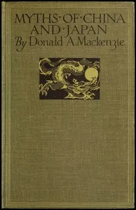 Myths of China and Japan: with illustrations in colour & monochrome after paintings and photographs — Donald A. (Donald Alexander) Mackenzie cover