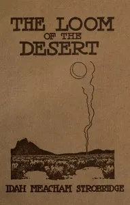 The Loom of the Desert — Idah Meacham Strobridge cover