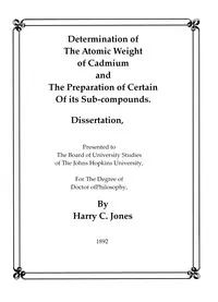 Determination of the Atomic Weight of Cadmium and the Preparation of Certain of Its Sub-Compounds — Harry C. (Harry Clary) Jones cover