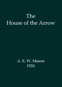 The House of the Arrow — A. E. W. (Alfred Edward Woodley) Mason cover