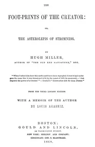 The Foot-prints of the Creator : $b or, The Asterolepis of Stromness — Hugh Miller cover