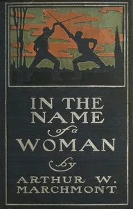 In the Name of a Woman: A Romance — Arthur W. Marchmont cover