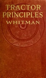 Tractor Principles: The Action, Mechanism, Handling, Care, Maintenance and Repair of the Gas Engine Tractor — Roger B. (Roger Bradbury) Whitman cover
