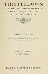 Thistledown: A Book of Scotch Humour, Character, Folk-lore, Story & Anecdote — Robert Ford cover