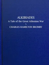 Alkibiades, a tale of the Great Athenian War — Charles Hamilton Bromby cover