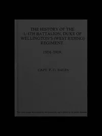 History of the 1/4th Battalion Duke of Wellington's (West Riding) Regiment, 1914-1919. — P. G. Bales cover