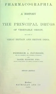 Pharmacographia: A history of the principal drugs of vegetable origin, met with in Great Britain and British India — Friedrich A. (Friedrich August) Flückiger cover