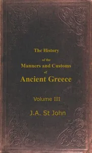 The History of the Manners and Customs of Ancient Greece, Volume 3 (of 3) — James Augustus St. John cover