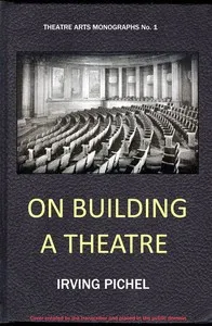 On building a theatre: Stage construction and equipment for small theatres, schools and community — Irving Pichel cover