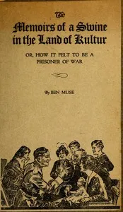 The Memoirs of a Swine in the Land of Kultur; or, How it Felt to be a Prisoner of War — Benjamin Muse cover