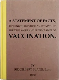 A Statement of Facts Tending to Establish an Estimate of the True Value and Present State of Vaccination cover