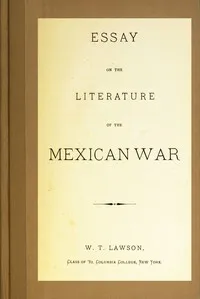 Essay on the Literature of the Mexican War — W. T. (William Thornton) Lawson cover