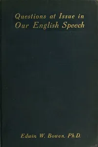 Questions at Issue in Our English Speech — Edwin W. (Edwin Winfield) Bowen cover