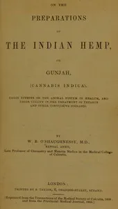 On the Preparations of the Indian Hemp, or Gunjah (Cannabis Indica): Their Effects on the Animal System in Health, and Their Utility in the Treatment of Tetanus and Other Convulsive Diseases — W. B. O'Shaughnessy cover
