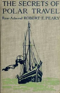 Secrets of Polar Travel — Robert E. (Robert Edwin) Peary cover