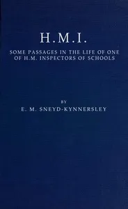 H.M.I.: Some Passages in the Life of One of H.M. Inspectors of Schools — E. M. (Edmund McKenzie) Sneyd-Kynnersley cover