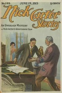 Nick Carter Stories No. 145, June 19, 1915: An Unsolved Mystery; Or, Nick Carter's Goverment Case cover