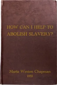 "How Can I Help to Abolish Slavery?" or, Counsels to the Newly Converted — Maria Weston Chapman cover