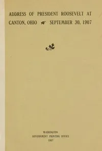 Address of President Roosevelt at Canton, Ohio, September 30, 1907 — Theodore Roosevelt cover