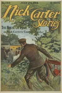 Nick Carter Stories No. 150, July 24, 1915: The House of Fear; or, Nick Carter's Counterstroke. — Nicholas (House name) Carter cover
