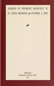 Address of President Roosevelt at St. Louis, Missouri, October 2, 1907 — Theodore Roosevelt cover