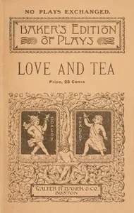 Love and tea: A comedy-drama of colonial times in two acts — Anna Phillips See cover