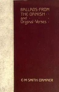 Ballads from the Danish and Original Verses — E. M. (Eleanor Mary‏) Smith-Dampier cover
