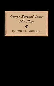 George Bernard Shaw: His Plays — H. L. (Henry Louis) Mencken cover