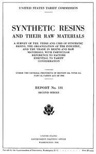 Synthetic resins and their raw materials: A survey of the types and uses of synthetic resins, the organization of the industry, and the trade in resins and raw materials, with particular references to factors essential to tariff consideration. Under — United States Tariff Commission cover