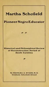 Martha Schofield, pioneer Negro educator: Historical and philosophical review of reconstruction period of South Carolina — Matilda A. Evans cover