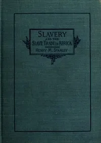 Slavery and the slave trade in Africa — Henry M. (Henry Morton) Stanley cover