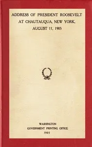 Address of President Roosevelt at Chautauqua, New York, August 11, 1905 — Theodore Roosevelt cover
