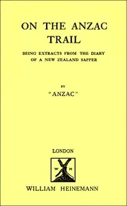 On the Anzac trail: Being extracts from the diary of a New Zealand sapper — Anzac cover