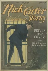 Nick Carter Stories No. 159, September 25, 1915: Driven from cover; or, Nick Carter's double ruse. — Nicholas (House name) Carter cover