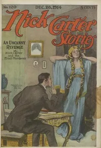 Nick Carter Stories No. 120, December 26, 1914: An uncanny revenge; or, Nick Carter and the mind murderer. — Nicholas (House name) Carter cover