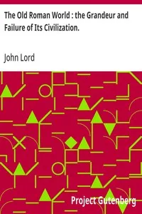 The Old Roman World : the Grandeur and Failure of Its Civilization. — John Lord cover