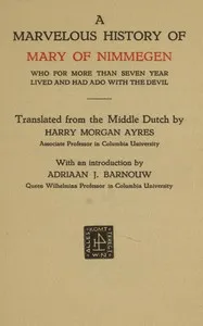 A marvelous history of Mary of Nimmegen: Who for more than seven year lived and had ado with the devil cover