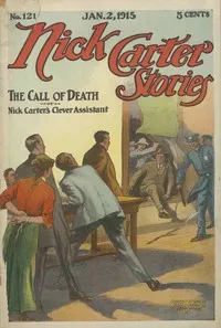 Nick Carter Stories No. 121, January 2, 1915: The call of death; or, Nick Carter's clever assistant — Nicholas (House name) Carter cover