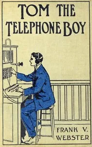 Tom the telephone boy; or, The mystery of a message — Frank V. Webster cover