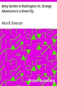 Betty Gordon in Washington; Or, Strange Adventures in a Great City — Alice B. Emerson cover