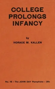College prolongs infancy — Horace Meyer Kallen cover